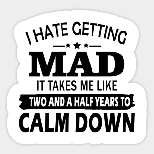 I hate getting mad it takes Me like two and a half years to calm down Sticker